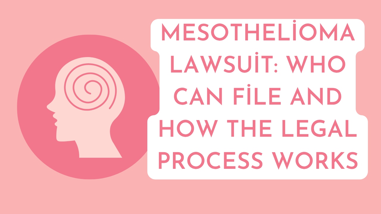 Mesothelioma Lawsuit: Who Can File and How the Legal Process Works